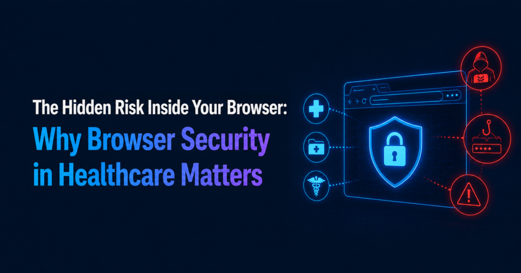 Why Browser Security in Healthcare Matters